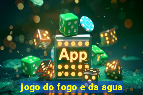 jogo do fogo e da agua